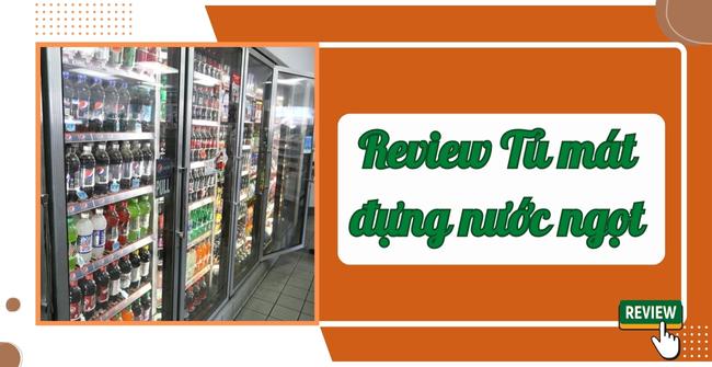 Review tủ mát đựng nước ngọt, bia, trái cây 