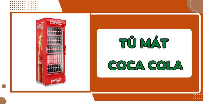 TOP 5 mẫu tủ mát Coca Cola đẹp, chất lượng tốt, siêu bền