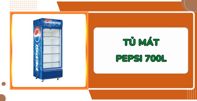 Tủ mát Pepsi 700L: Giá rẻ, Lạnh nhanh, Tiết kiệm điện