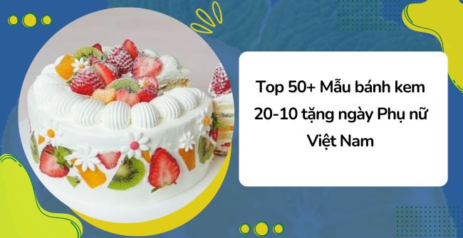 Tổng hợp các mẫu bánh kem 20-10 đẹp tặng ngày Phụ nữ Việt Nam