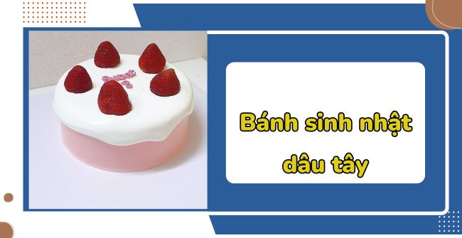 50+ Mẫu bánh sinh nhật dâu tây dễ thương, ngọt ngào