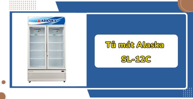 Review Tủ mát Alaska 2 cánh SL-12C 1200L từ A – Z