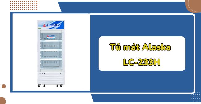 Review Tủ mát Alaska LC-233H 205L: giá rẻ, lạnh nhanh, tiết kiệm điện