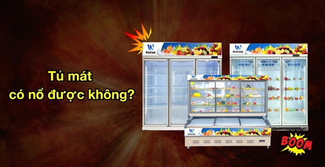 Tủ mát có nổ được không?