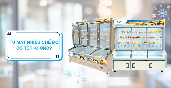 Tủ mát nhiều chế độ có tốt không? Ưu, nhược điểm & Lưu ý cần biết