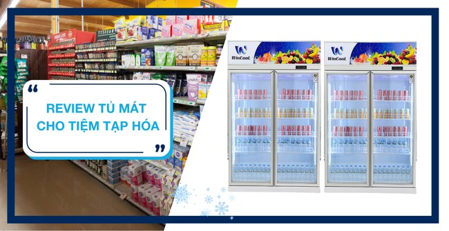 Điểm danh 5+ mẫu tủ mát cho tiệm tạp hóa đáng lựa chọn nhất