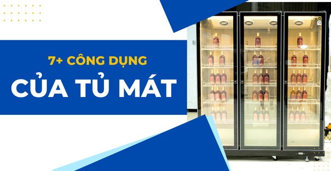 Tổng hợp 7 công dụng của tủ mát phổ biến nhất hiện nay